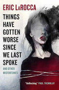 Hardcover of "Things Have Gotten Worse Since We Last" by Eric LaRocca, featuring dark, eerie cover art in a thriller horror style.