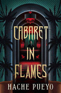 Hardback edition of "Cabaret in Flames," an American dark horror novel by Hache Pueyo, with the cover featuring fiery imagery.