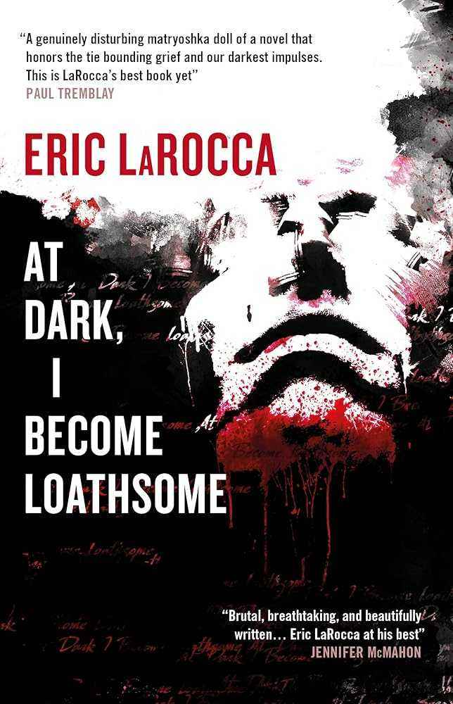 Hardcover copy of "At Dark, I Become Loathsome" by Eric LaRocca, featuring dark, haunting cover art.